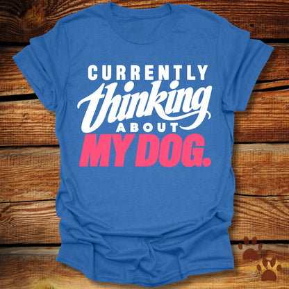 Currently Thinking About My Dog T-Shirt