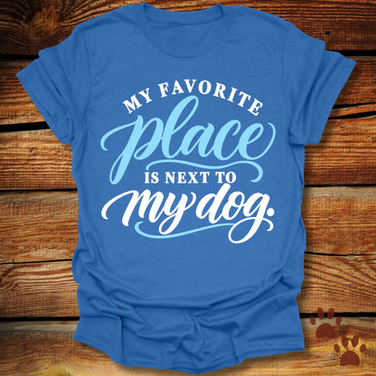 My Favorite Place Is Next to My Dog T-Shirt