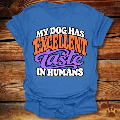 My Dog Has Excellent Taste In Humans T-Shirt