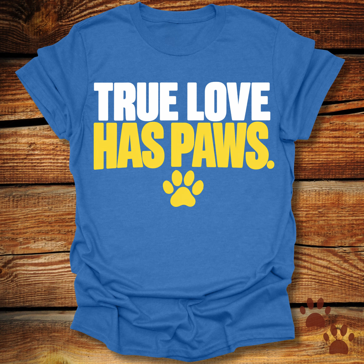 True Love Has Paws T-Shirt