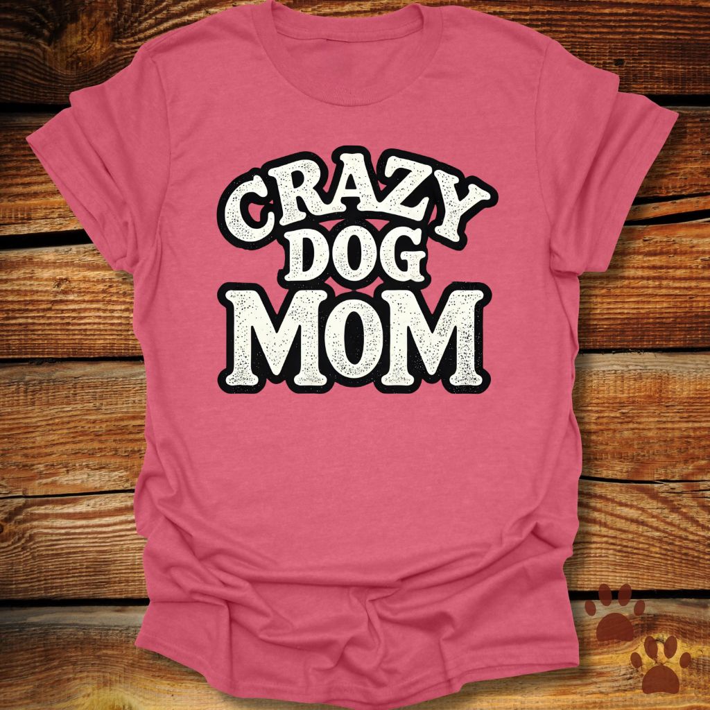 Crazy Dog Mom T-Shirt