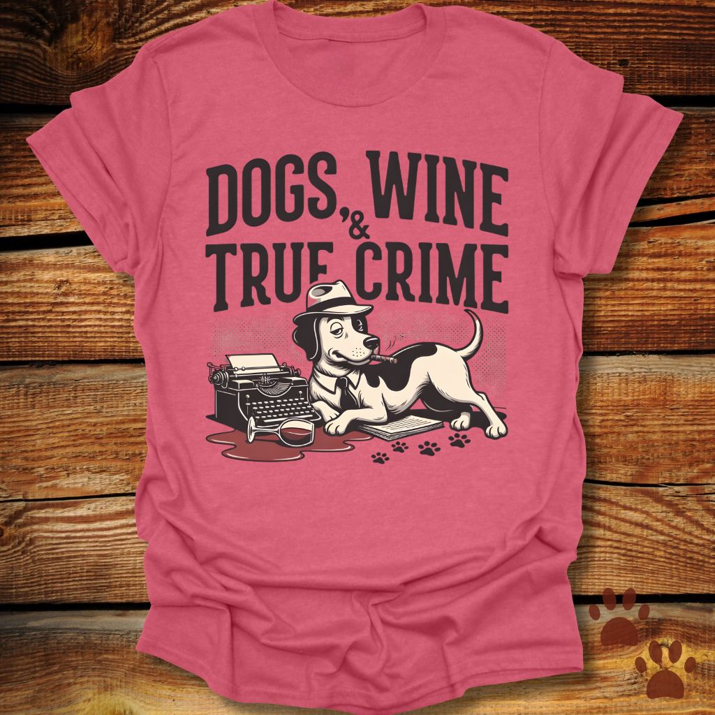 Dogs, Wine & True Crime T-Shirt