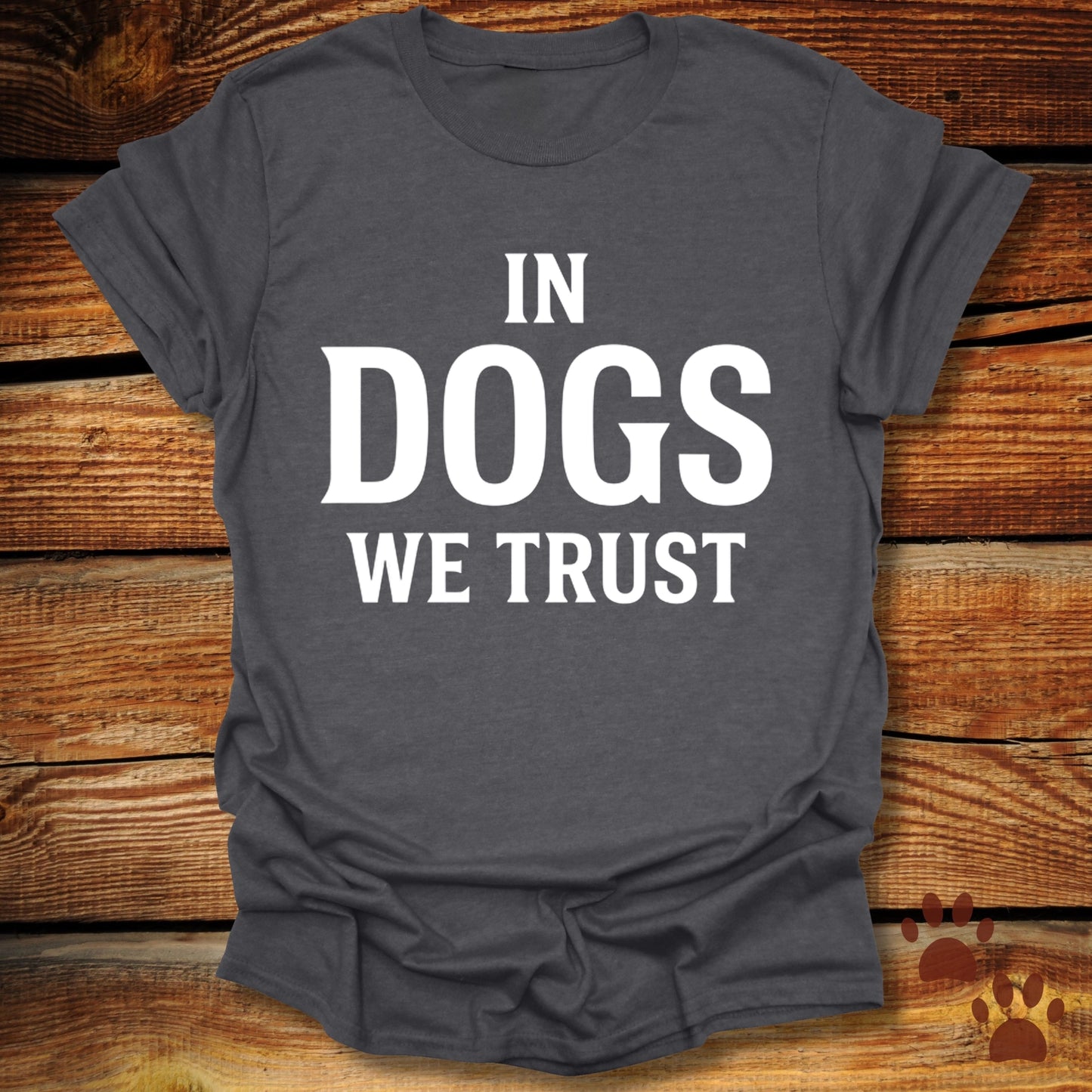 In Dogs We Trust T-Shirt