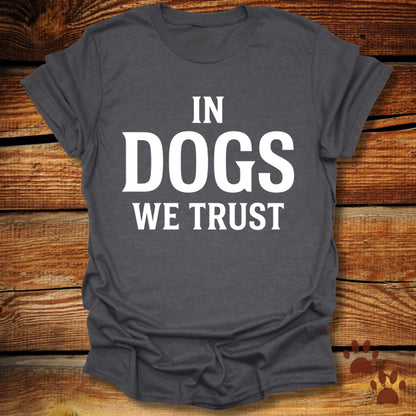 In Dogs We Trust T-Shirt