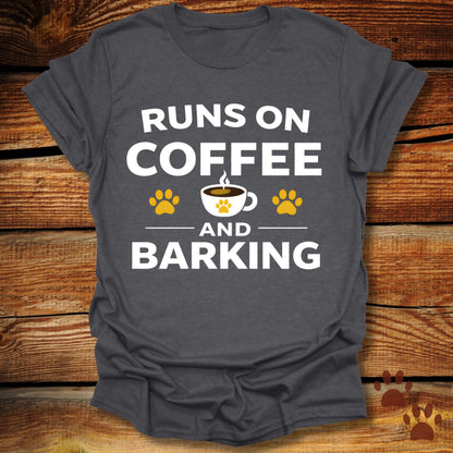 Runs on Coffee and Barking T-Shirt