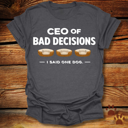 CEO of Bad Decisions T-Shirt