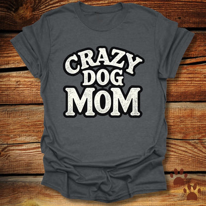 Crazy Dog Mom T-Shirt