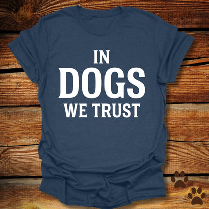 In Dogs We Trust T-Shirt