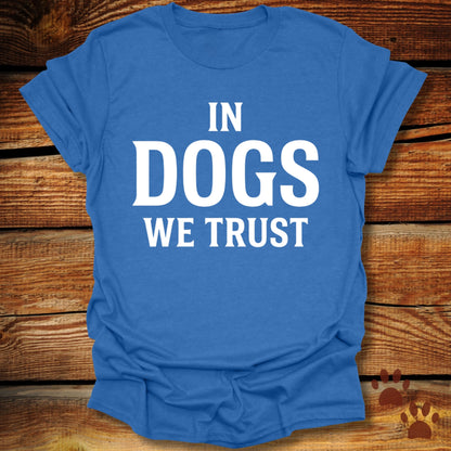 In Dogs We Trust T-Shirt