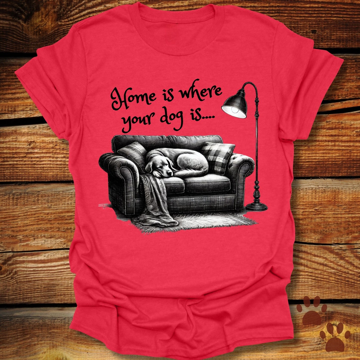 Home Is Where Your Dog Is Shirt