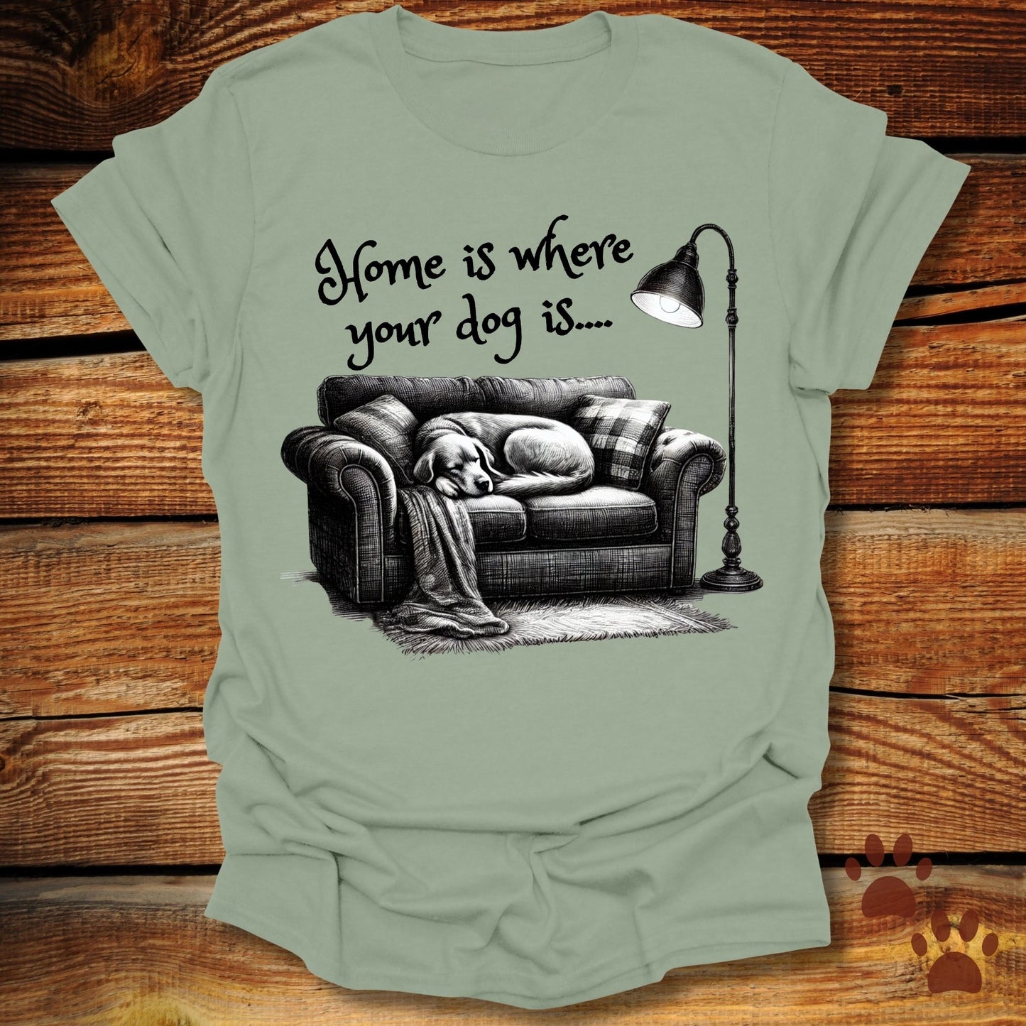 Home Is Where Your Dog Is Shirt