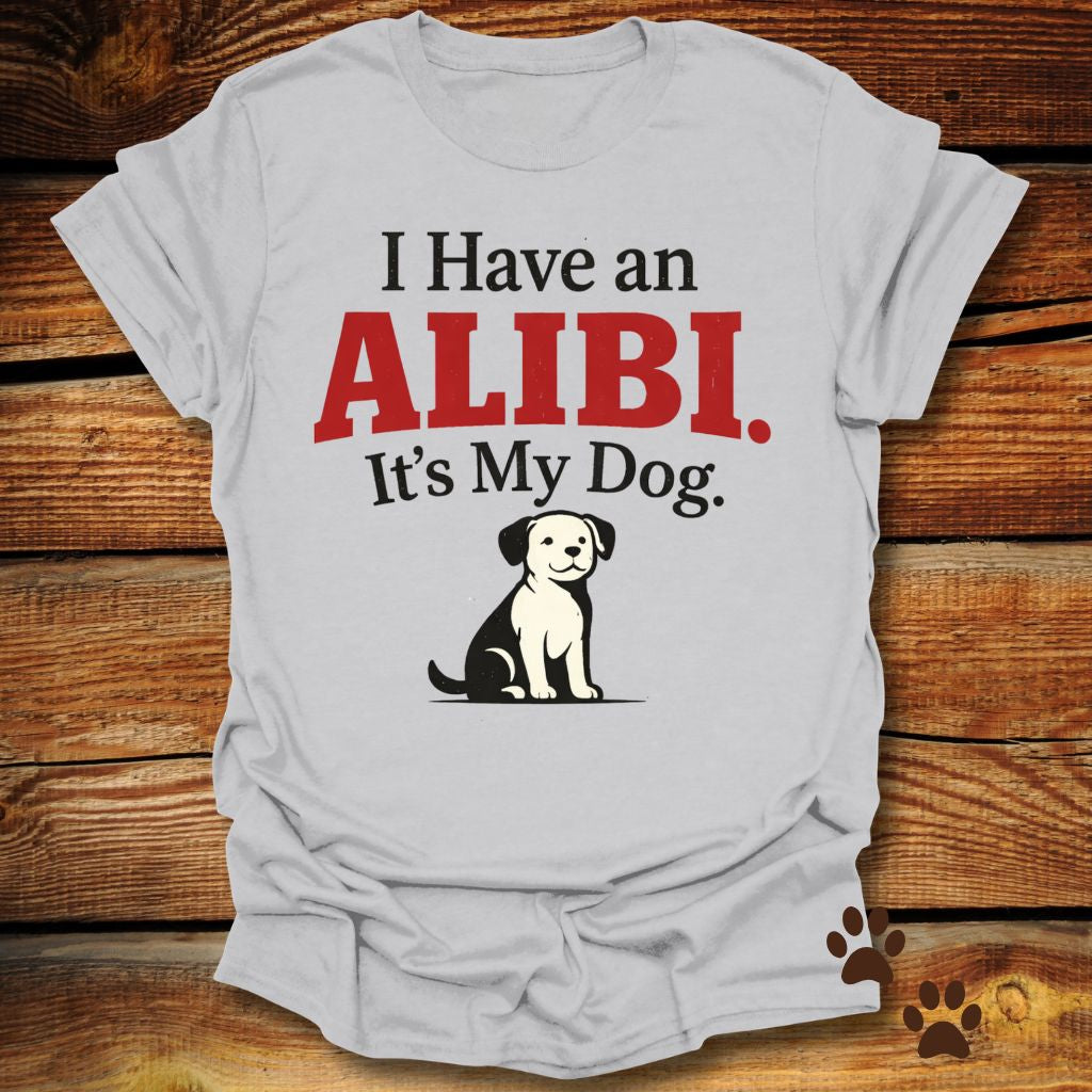 I Have an Alibi It’s My Dog T-Shirt