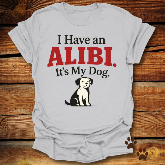 I Have an Alibi It’s My Dog T-Shirt