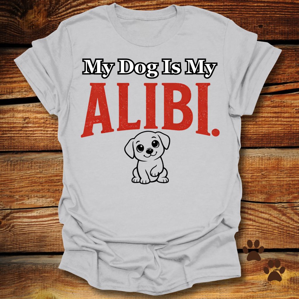 My Dog Is My Alibi T-Shirt