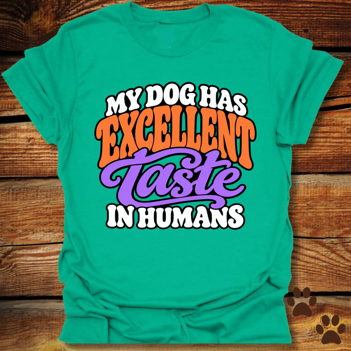 My Dog Has Excellent Taste In Humans T-Shirt