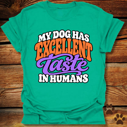 My Dog Has Excellent Taste In Humans T-Shirt