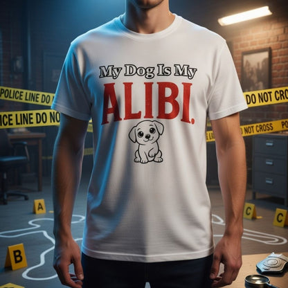 My Dog Is My Alibi T-Shirt