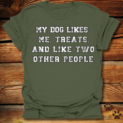 My Dog Likes Me, Treats, and Two Other People Shirt
