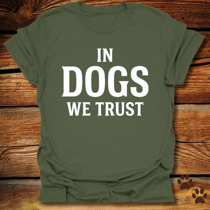 In Dogs We Trust T-Shirt
