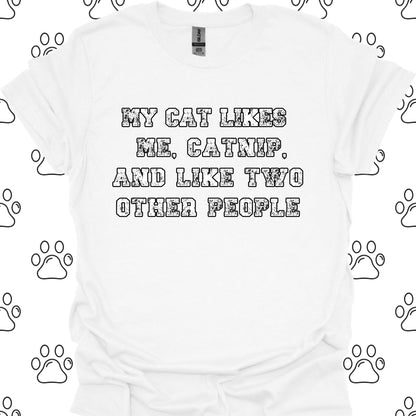 My Cat Likes Me, Catnip, and Two Other People T-Shirt