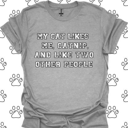 My Cat Likes Me, Catnip, and Two Other People T-Shirt