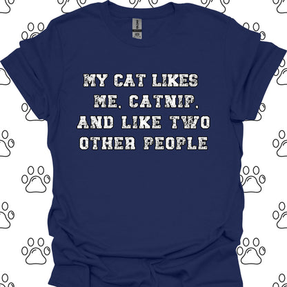 My Cat Likes Me, Catnip, and Two Other People T-Shirt