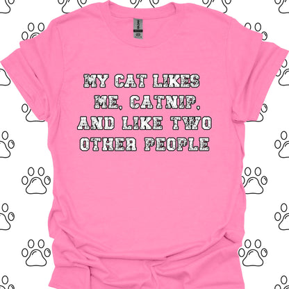 My Cat Likes Me, Catnip, and Two Other People T-Shirt