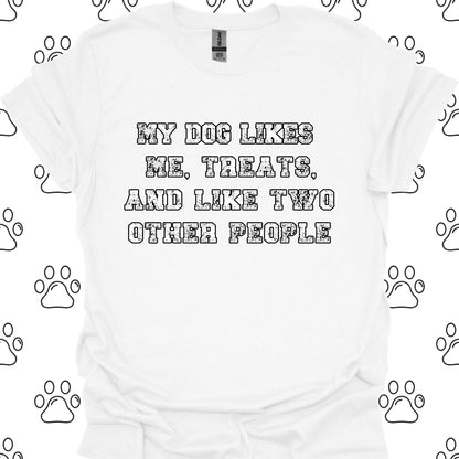 My Dog Likes Me, Treats, and Two Other People T-Shirt