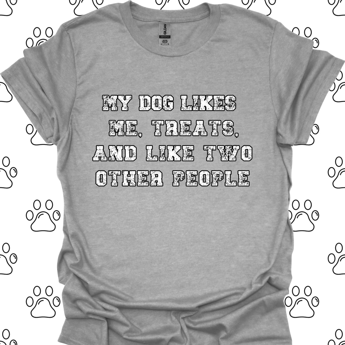 My Dog Likes Me, Treats, and Two Other People T-Shirt