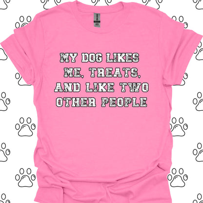 My Dog Likes Me, Treats, and Two Other People T-Shirt