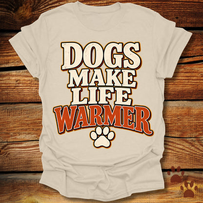 Dogs Make Life Warmer T-Shirt