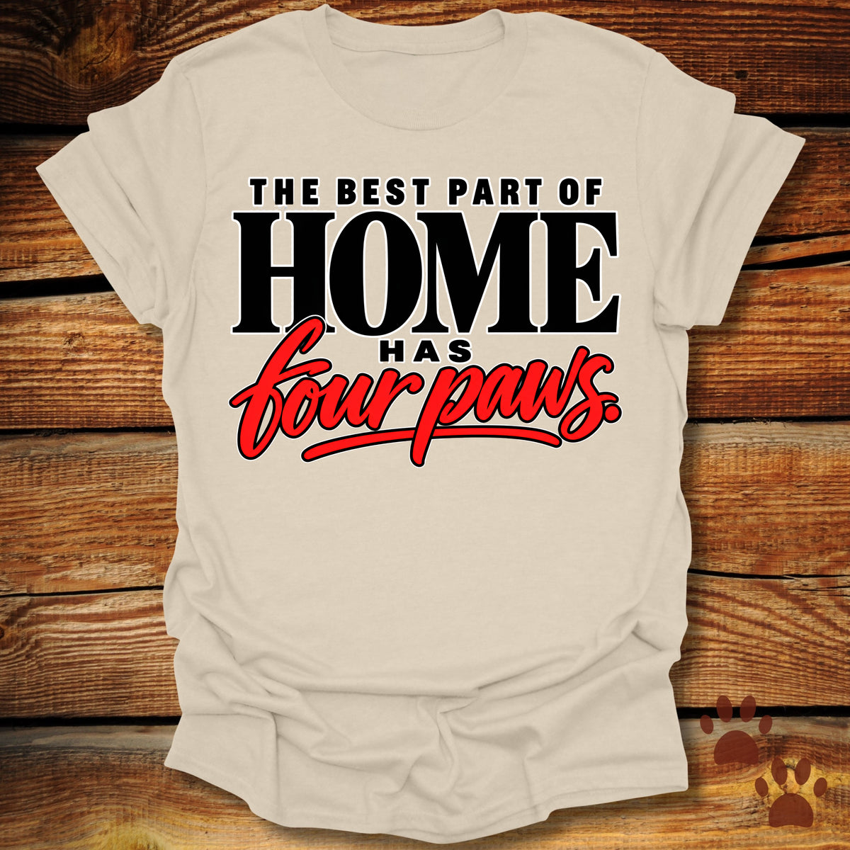 Best Part of Home Has Four Paws T-Shirt