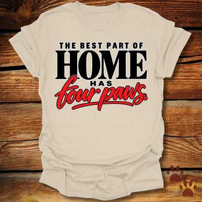 Best Part of Home Has Four Paws T-Shirt