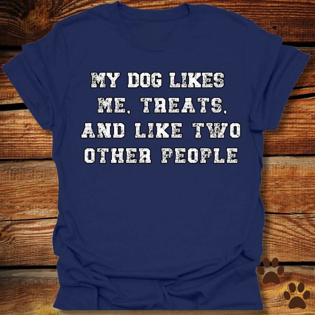 My Dog Likes Me, Treats, and Two Other People Shirt