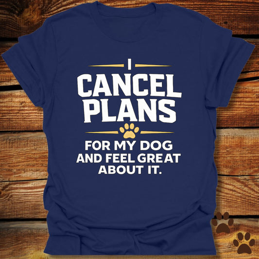 Cancel Plans For My Dog T-Shirt