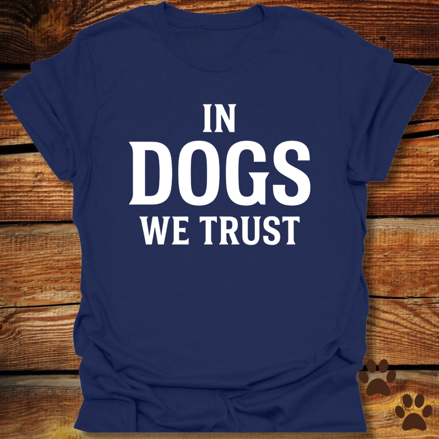 In Dogs We Trust T-Shirt