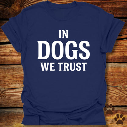 In Dogs We Trust T-Shirt