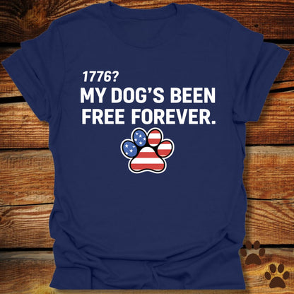 My Dog's Been Free Forever T-Shirt