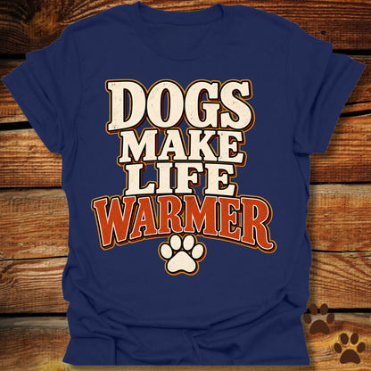 Dogs Make Life Warmer T-Shirt