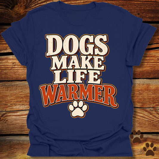 Dogs Make Life Warmer T-Shirt