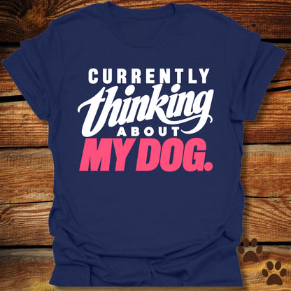 Currently Thinking About My Dog T-Shirt