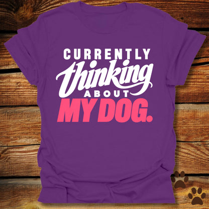 Currently Thinking About My Dog T-Shirt
