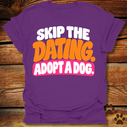 Skip The Dating Adopt A Dog T-Shirt