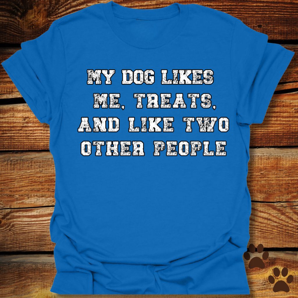 My Dog Likes Me, Treats, and Two Other People Shirt