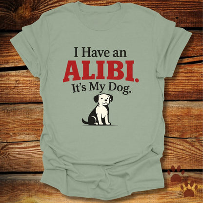 I Have an Alibi It’s My Dog T-Shirt