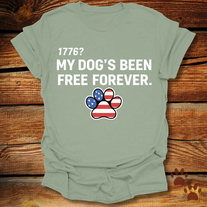 My Dog's Been Free Forever T-Shirt
