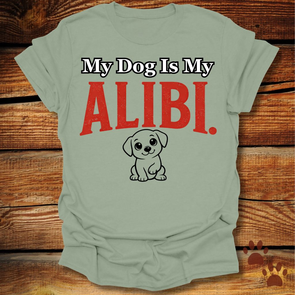 My Dog Is My Alibi T-Shirt