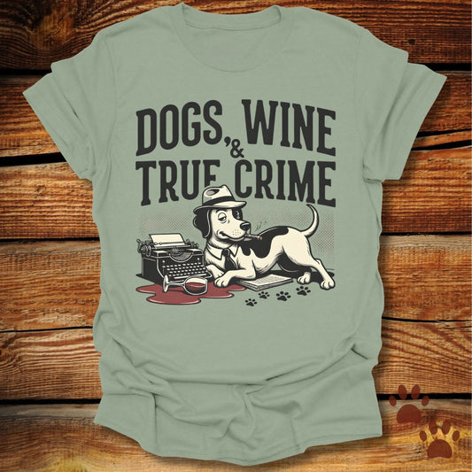 Dogs, Wine & True Crime T-Shirt