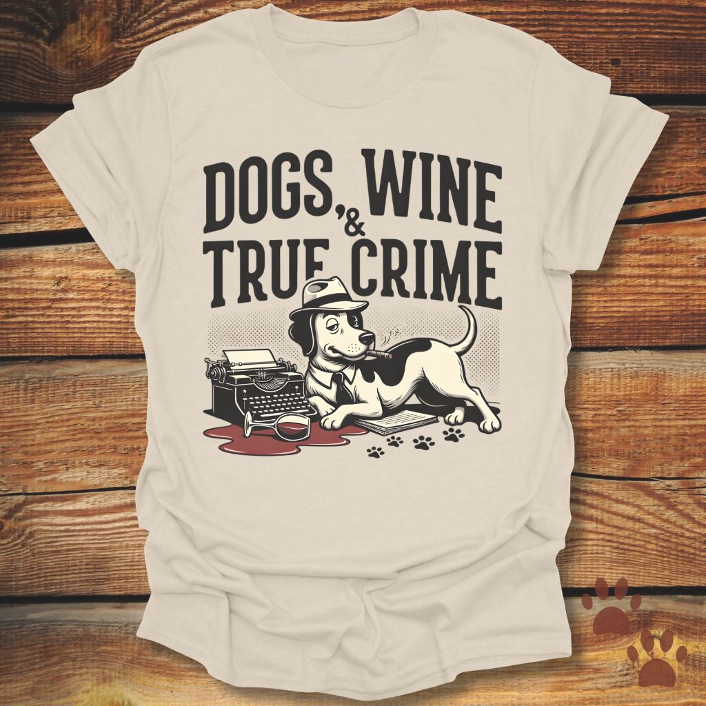 Dogs, Wine & True Crime T-Shirt