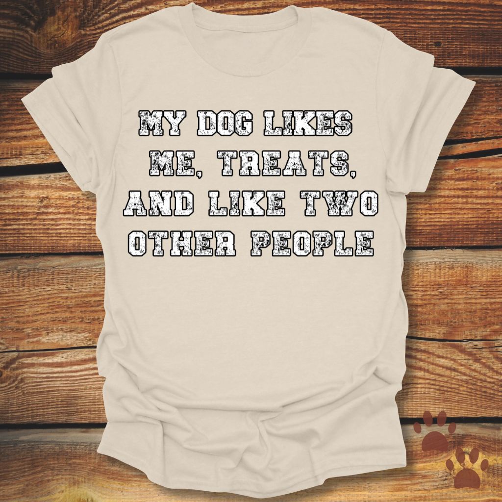 My Dog Likes Me, Treats, and Two Other People Shirt